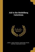 Aid to the Heidelberg Catechism 1357536348 Book Cover