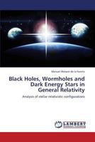 Black Holes, Wormholes and Dark Energy Stars in General Relativity 3659347841 Book Cover