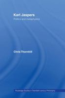 Karl Jaspers: Politics and Metaphysics (Routledge Studies in Twentieth-Century Philosophy) 0415408350 Book Cover