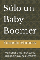 Sólo un Baby Boomer: Memorias de la infancia de un niño de los años sesentas (Spanish Edition) B0FR2NR5ZV Book Cover
