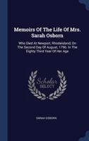 Memoirs Of The Life Of Mrs. Sarah Osborn: Who Died At Newport, Rhodeisland, On The Second Day Of August, 1796. In The Eighty Third Year Of Her Age... 1271271559 Book Cover