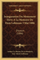 Inauguration Du Monument Eleve A La Memoire De Dom Lobineau 3 Mai 1886: Discours (1886) 1166721485 Book Cover