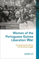 Women of the Portuguese Guinea Liberation War: De-Gendering the History of Anticolonial Struggle 135038304X Book Cover