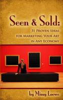 Seen & Sold: 51 Proven Ideas for Marketing Your Art in Any Economy 0982539401 Book Cover