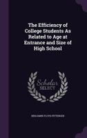 The Efficiency of College Students as Related to Age at Entrance and Size of High School 1341329941 Book Cover