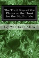 The Trail Boys of the Plains or the Hunt for the Big Buffalo 197810880X Book Cover