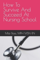 How To Survive And Succeed At Nursing School B0BRKPB9BV Book Cover