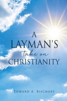 A Layman's Take on Christianity 1662830092 Book Cover