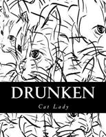 Drunken Cat Lady: Wine and Cats Adult Coloring Book 1544121873 Book Cover