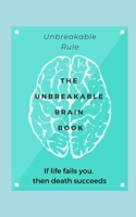 The Unbreakable brain book If you do not success in life: Then Death succeeds B0BHLDFNHF Book Cover