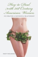How to Deal with 21st Century American Women: Co-Creating a Successful Relationship 148174335X Book Cover