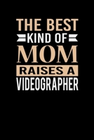 The Best Kind Of Mom Raises A Videographer: Mother's day Videographer Mom Writing Journal Lined, Diary, Notebook (6 x 9) 120 Page 1674368399 Book Cover