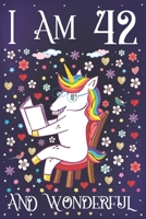I am 42 and Wonderful: A Happy 42nd Birthday Journal for Women Cute Unicorn Notebook for 42 Year Old Mom or Daughter with Story Space Anniversary Gift Ideas for Her 170804602X Book Cover