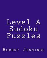 Level A Sudoku Puzzles: 80 Easy to Read, Large Print Sudoku Puzzles 1482006685 Book Cover