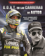 G.O.A.T. En Las Carreras de Autos: Dale Earnhardt, Jimmie Johnson Y Mas (Auto Racing's G.O.A.T.) (Lo Mejor del DePorte de Todos los Tiempos (Sports' ... (Tm) Sports en Espa) B0GN6B41LS Book Cover