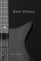 Bass Theory: The Electric Bass Guitar Player's Guide to Music Theory 1979993726 Book Cover