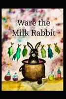Ware the Milk Rabbit 1792752547 Book Cover