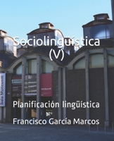 Sociolingüística (V): Planificación lingüística B099C8R86G Book Cover