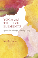 Yoga and the Five Elements: Spiritual Wisdom for Everyday Living 1803412674 Book Cover