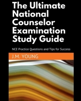 The Ultimate National Counselor Examination Study Guide: NCE Practice Questions and Tips for Success (Dr. Young's NCE Study Guide Series) B0BW3455VD Book Cover