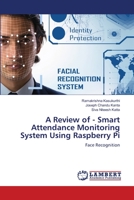 A Review of - Smart Attendance Monitoring System Using Raspberry Pi: Face Recognition 620615842X Book Cover