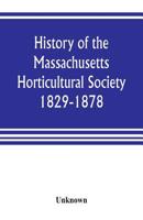 History Of The Massachusetts Horticultural Society. 1829-1878... 9353804043 Book Cover