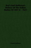 History of the Indian Mutiny of 1857-8; Volume 1 B0BNJGCWPL Book Cover