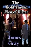 The Bold Tartan Men of Ulster (The Bold Tartan of Ulster, #1) 1475064004 Book Cover