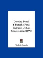 Derecho Penal: Y Derecho Penal Extracto De Las Conferencias (1898) 1161051708 Book Cover
