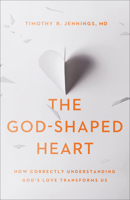 The God-Shaped Heart: How Correctly Understanding God's Love Transforms Us 0801075211 Book Cover