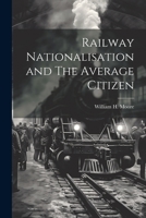 Railway Nationalisation and The Average Citizen 1021417769 Book Cover