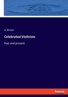 Celebrated Violinists: Past and present 3348105587 Book Cover