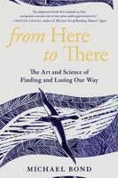 From Here to There: The Art and Science of Finding and Losing Our Way 0674244575 Book Cover