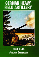 German Heavy Field Artillery in World War II: 1934-1945 (Schiffer Military/Aviation History) 0887407595 Book Cover