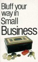Bluffer's Guide to Small Business 1853044318 Book Cover