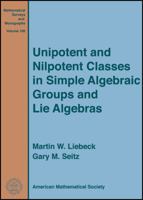Unipotent and Nilpotent Classes in Simple Algebraic Groups and Lie Algebras (Mathematical Surveys and Monographs) 0821869205 Book Cover