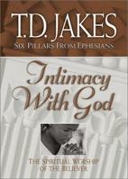 Intimacy with God: The Spiritual Worship of the Believer (Six Pillars From Ephesians) 1577781090 Book Cover