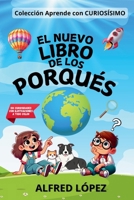 EL NUEVO LIBRO DE LOS PORQUÉS: Las respuestas a las preguntas de los más pequeños por el autor de "Ya está el listo que todo lo sabe" y "Curiosísimo" (Spanish Edition) B0F32JYKQY Book Cover