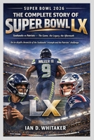 SUPER BOWL 2026: THE COMPLETE STORY OF SUPER BOWL LX B0GNS5LFRZ Book Cover