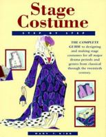 Stage Costume Step-By-Step: The Complete Guide to Designing and Making Stage Costumes for All Major Drama Periods and Genres from Classical Through the Twentieth Century 155870406X Book Cover