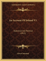 An Account Of Ireland V1: Statistical And Political 1166492893 Book Cover