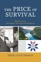 The Price of Survival: Marcus Levin, Norwegian Holocaust Humanitarian 0761871292 Book Cover