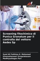 Screening fitochimico di Punica Granatum per il controllo del vettore Aedes Sp (Italian Edition) 6207793757 Book Cover