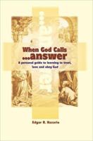 When God Calls...Answer: A Personal Guide to Learning to Trust, Love and Obey God 0595096433 Book Cover