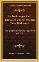 Beobachtungen Und Phantasien Uber Menschen, Natur Und Kunst: Auf Einer Reise Durch Spanien (1850) 116080687X Book Cover