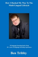 How I hacked my way to the multi-lingual lifestyle. 1088122272 Book Cover