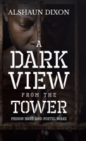 A Dark View From The Tower: Prison Barz and Poetic Warz 0228861098 Book Cover