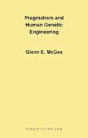 Pragmatism and Human Genetic Engineering 1581120206 Book Cover