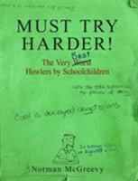 Must Try Harder!: The Very Worst Howlers by Schoolchildren 184529632X Book Cover