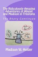 The Ridiculously Amazing Adventures of Abigail and Madison in Treatopia: The Story Continues 1727285603 Book Cover